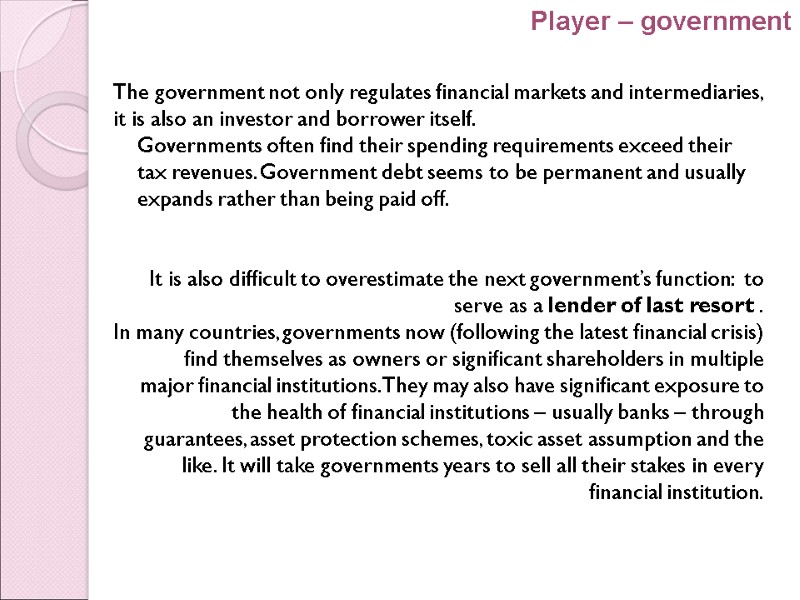 The government not only regulates financial markets and intermediaries, it is also an investor